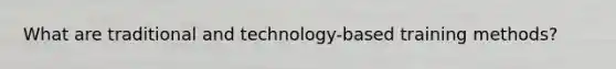 What are traditional and technology-based training methods?