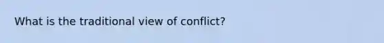 What is the traditional view of conflict?