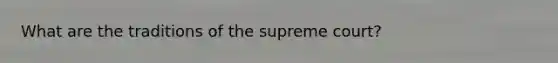 What are the traditions of the supreme court?
