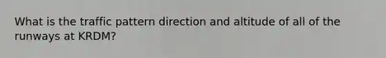 What is the traffic pattern direction and altitude of all of the runways at KRDM?