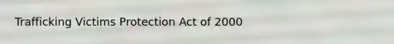 Trafficking Victims Protection Act of 2000