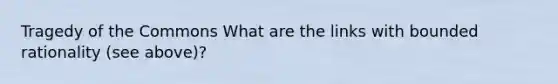 Tragedy of the Commons What are the links with bounded rationality (see above)?