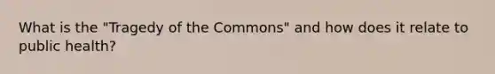 What is the "Tragedy of the Commons" and how does it relate to public health?