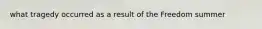 what tragedy occurred as a result of the Freedom summer