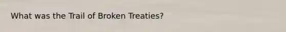 What was the Trail of Broken Treaties?