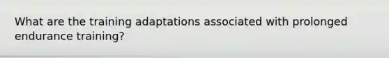 What are the training adaptations associated with prolonged endurance training?