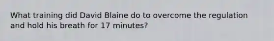 What training did David Blaine do to overcome the regulation and hold his breath for 17 minutes?