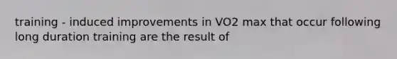 training - induced improvements in VO2 max that occur following long duration training are the result of