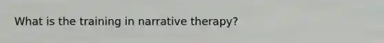 What is the training in narrative therapy?