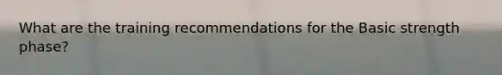 What are the training recommendations for the Basic strength phase?