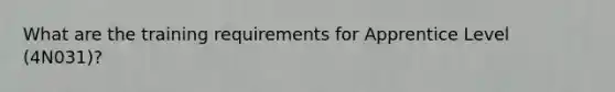 What are the training requirements for Apprentice Level (4N031)?