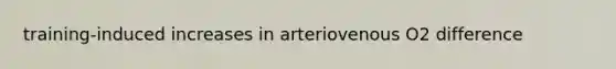 training-induced increases in arteriovenous O2 difference