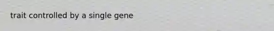 trait controlled by a single gene