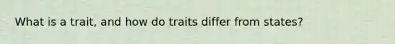 What is a trait, and how do traits differ from states?