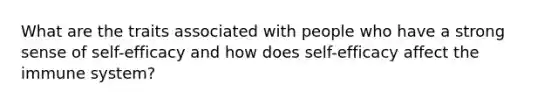 What are the traits associated with people who have a strong sense of self-efficacy and how does self-efficacy affect the immune system?