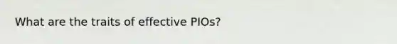 What are the traits of effective PIOs?