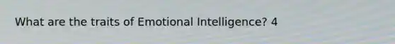 What are the traits of Emotional Intelligence? 4