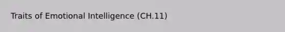 Traits of Emotional Intelligence (CH.11)