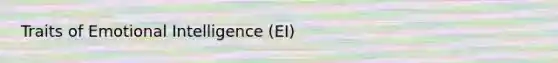 Traits of Emotional Intelligence (EI)