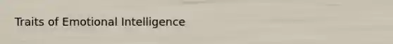 Traits of Emotional Intelligence