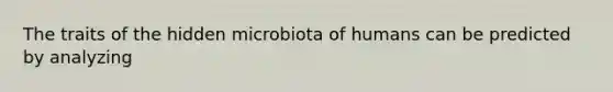 The traits of the hidden microbiota of humans can be predicted by analyzing