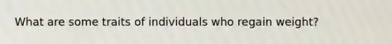 What are some traits of individuals who regain weight?