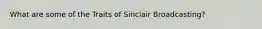 What are some of the Traits of Sinclair Broadcasting?