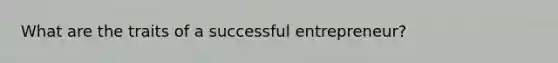 What are the traits of a successful entrepreneur?