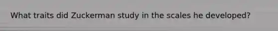 What traits did Zuckerman study in the scales he developed?