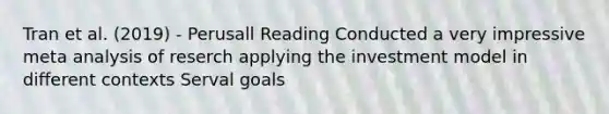 Tran et al. (2019) - Perusall Reading Conducted a very impressive meta analysis of reserch applying the investment model in different contexts Serval goals