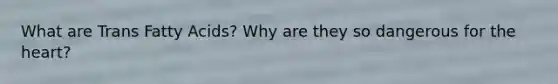 What are Trans Fatty Acids? Why are they so dangerous for the heart?
