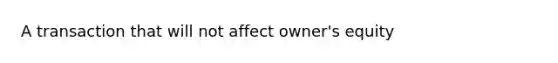 A transaction that will not affect owner's equity