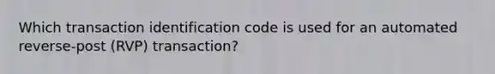 Which transaction identification code is used for an automated reverse-post (RVP) transaction?