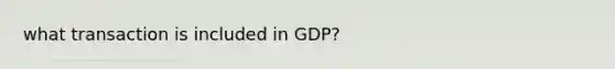 what transaction is included in GDP?