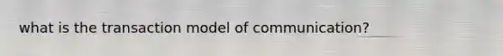 what is the transaction model of communication?