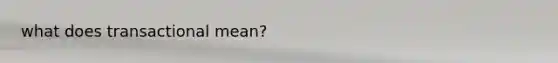 what does transactional mean?