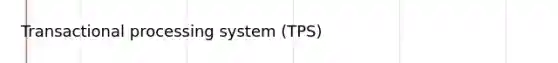 Transactional processing system (TPS)