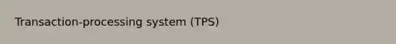 Transaction-processing system (TPS)