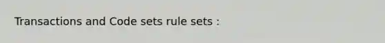 Transactions and Code sets rule sets :