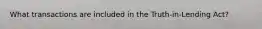 What transactions are included in the Truth-in-Lending Act?