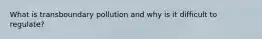 What is transboundary pollution and why is it difficult to regulate?