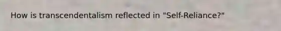 How is transcendentalism reflected in "Self-Reliance?"