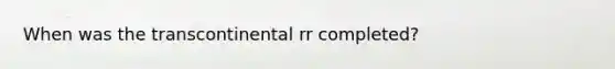 When was the transcontinental rr completed?