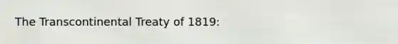 The Transcontinental Treaty of 1819: