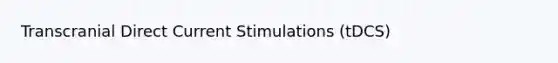 Transcranial Direct Current Stimulations (tDCS)