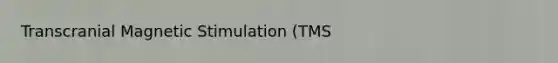 Transcranial Magnetic Stimulation (TMS