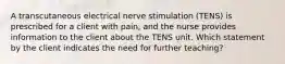 A transcutaneous electrical nerve stimulation (TENS) is prescribed for a client with pain, and the nurse provides information to the client about the TENS unit. Which statement by the client indicates the need for further teaching?