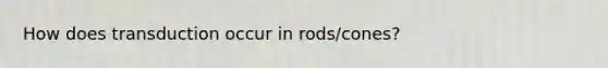 How does transduction occur in rods/cones?