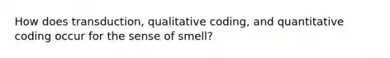 How does transduction, qualitative coding, and quantitative coding occur for the sense of smell?