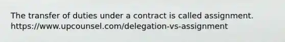 The transfer of duties under a contract is called assignment. https://www.upcounsel.com/delegation-vs-assignment